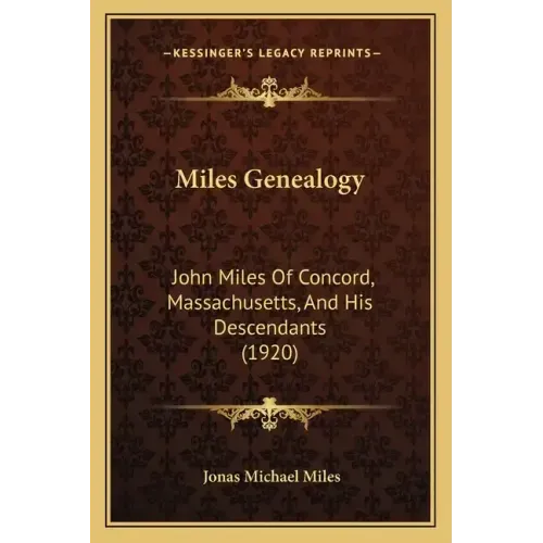 Miles Genealogy: John Miles Of Concord, Massachusetts, And His Descendants (1920)
