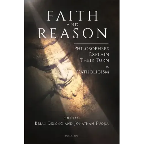 Faith and Reason: Philosophers Explain Their Turn to Catholicism