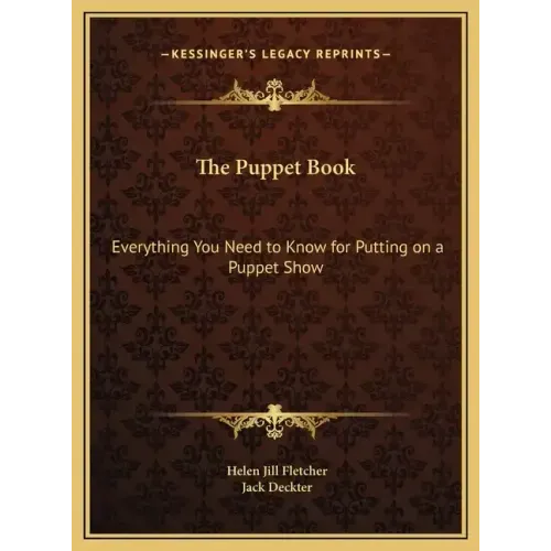 The Puppet Book: Everything You Need to Know for Putting on a Puppet Show