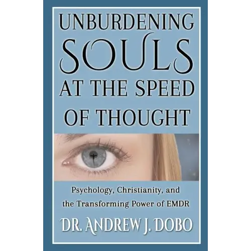 Unburdening Souls at the Speed of Thought: Psychology, Christianity, and the Transforming Power of EMDR
