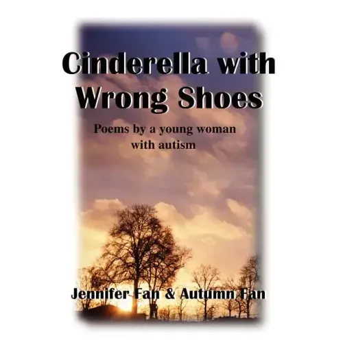 Cinderella with Wrong Shoes: Poems by a Young Woman with Autism