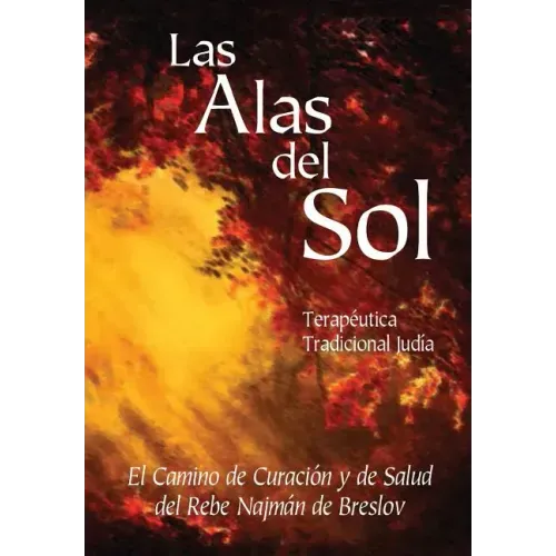 Las Alas del Sol - Terapéutica Tradicional Judía: El Camino de Curación y de Salud del Rebe Najmán de Breslov