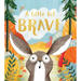 A Little Bit Brave