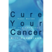 Cure Your Cancer: Your Guide to the Internet