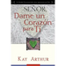 Señor, Dame Un Corazón Para Ti - Un Estudio Devocional sobre Cómo Tener Pasión por Dios / Lord, Give Me a Heart for You - A Devotional Study on Having