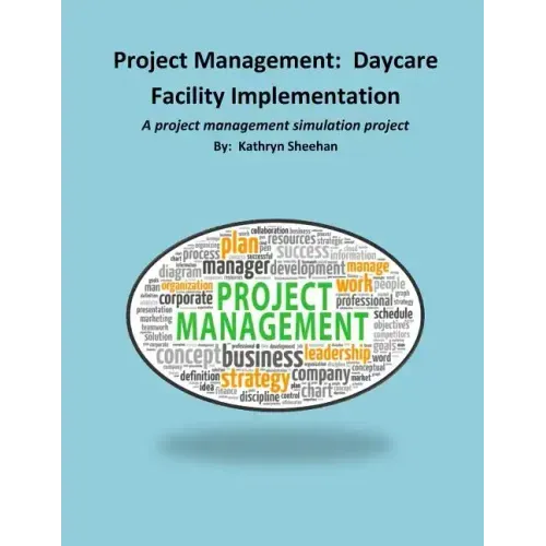 Project Management: Daycare Facility Implementation: A project management simulation project