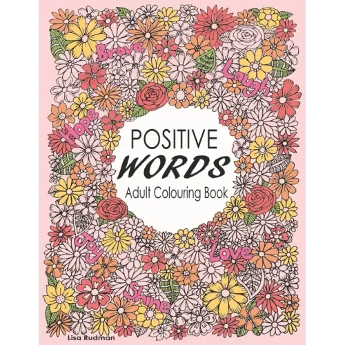 Positive Words Adult Colouring Book: Over 30 Beginner-Friendly, Relaxing & Creative Illustrations (Art Therapy & Colouring For Grownups)