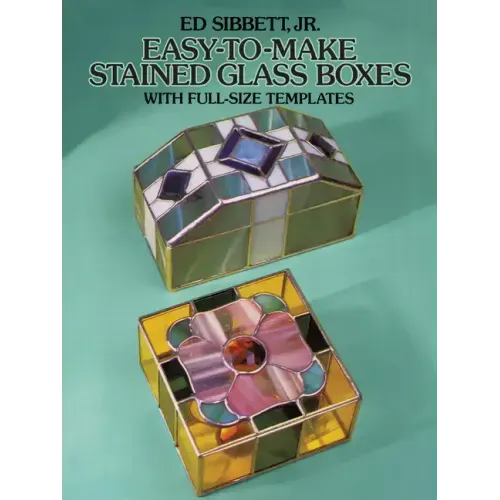 Easy-To-Make Stained Glass Boxes: With Full-Size Templates