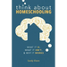 Think About Homeschooling: What It Is, What It Isn't, and Why It Works