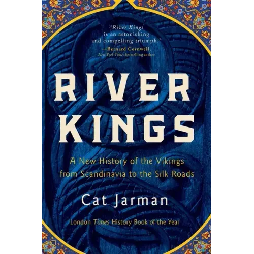 River Kings: A New History of the Vikings from Scandinavia to the Silk Roads