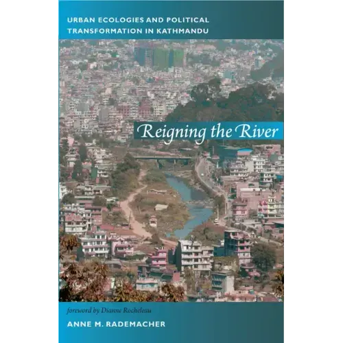Reigning the River: Urban Ecologies and Political Transformation in Kathmandu