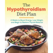 The Hypothyroidism Diet Plan: 4 Weeks to Boost Energy, Lose Weight, and Begin to Restore Thyroid Balance