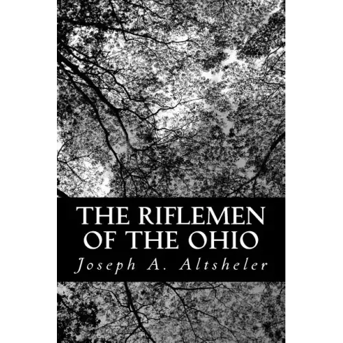 The Riflemen of the Ohio: A Story of the Early Days along "The Beautiful River"