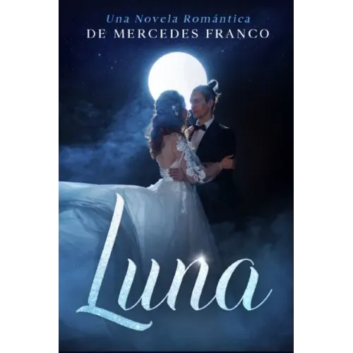 Luna: (Oferta Especial 3 en 1) La Colección Completa de Libros de Novelas Románticas en Español. Una Novela Romántica de Mercedes Franco