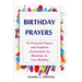 Birthday Prayers: Declaring God's Promises Over the 10 Most Important Areas of Your Life on Your Birthday