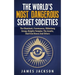 The World's Most Dangerous Secret Societies: The Illuminati, Freemasons, Bilderberg Group, Knights Templar, The Jesuits, Skull And Bones And Others