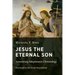 Jesus the Eternal Son: Answering Adoptionist Christology