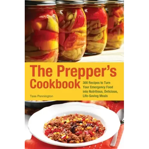 Prepper's Cookbook: 300 Recipes to Turn Your Emergency Food Into Nutritious, Delicious, Life-Saving Meals