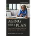 Aging with a Plan: How a Little Thought Today Can Vastly Improve Your Tomorrow, Second Edition