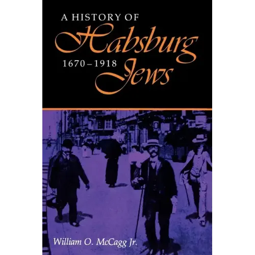 A History of Habsburg Jews, 1670-1918