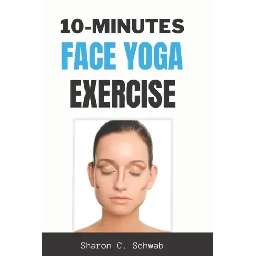 10 Minutes Face Yoga Exercise: Life-Changing facial Exercises for Younger, Smoother Skin