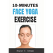 10 Minutes Face Yoga Exercise: Life-Changing facial Exercises for Younger, Smoother Skin