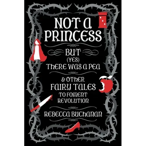Not a Princess, but (Yes) There was a Pea, and Other Fairy Tales to Foment Revolution