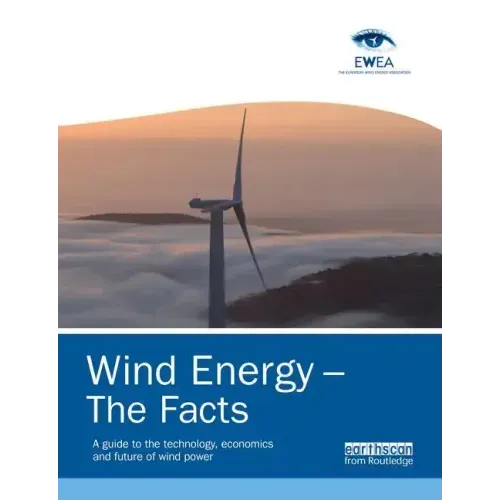 Wind Energy - The Facts: A Guide to the Technology, Economics and Future of Wind Power
