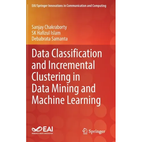 Data Classification and Incremental Clustering in Data Mining and Machine Learning