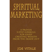 Spiritual Marketing: A Proven 5-Step Formula for Easily Creating Wealth from the Inside Out