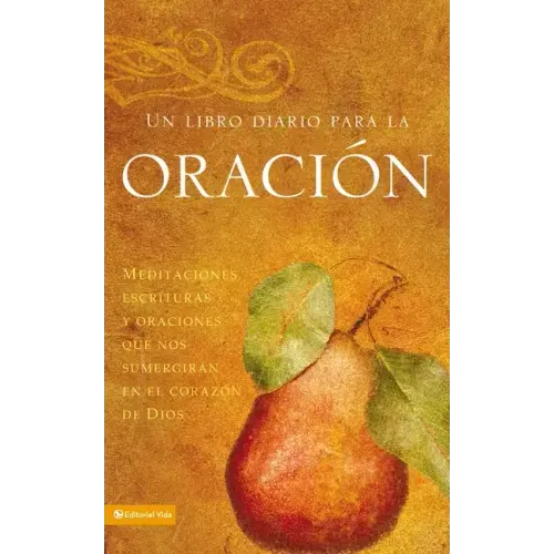 Un Libro Diario Para La Oración: Meditaciones, Escrituras Y Oraciones Que Nos Sumergirán En El Corazón de Dios