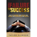 From Failure To Success: How to Transform your Mistakes and Failures into Opportunities and Success