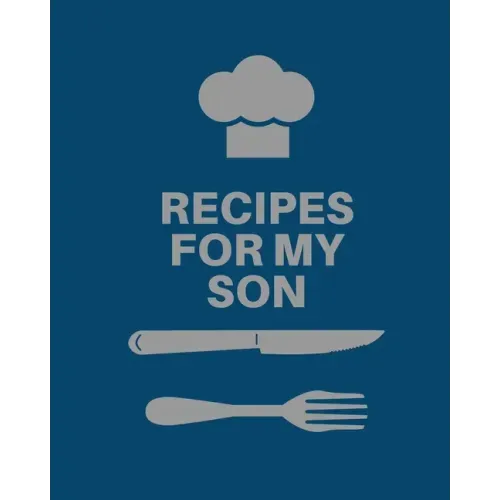 Recipes for My Son: Cookbook, Keepsake Blank Recipe Journal, Mom's Recipes, Personalized Recipe Book, Collection Of Favorite Family Recipe