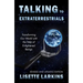 Talking to Extraterrestrials: Transforming Our World with the Help of Enlightened Beings