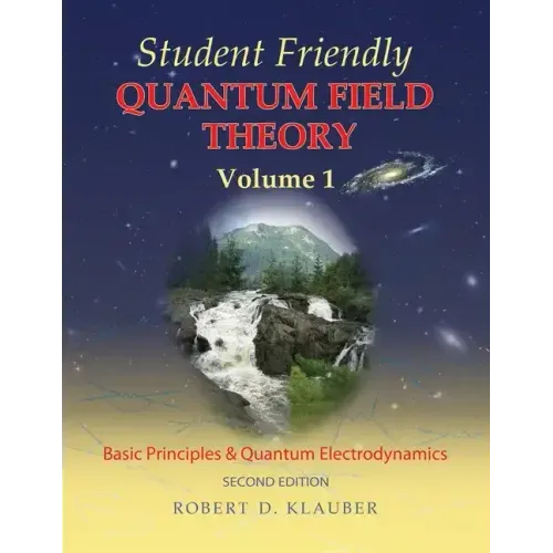 Student Friendly Quantum Field Theory Volume 1: Basic Principles and Quantum Electrodynamics