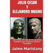 Julio Cesar Y Alejandro Magno: Breve Historia de dos Guerreros que Cambiaron La: Lecciones de vida de dos grandes hombres que forjaron nuestra socieda