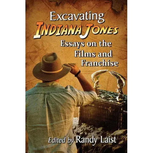 Excavating Indiana Jones: Essays on the Films and Franchise