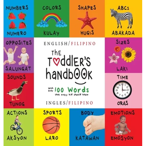 The Toddler's Handbook: Bilingual (English / Filipino) (Ingles / Filipino) Numbers, Colors, Shapes, Sizes, ABC Animals, Opposites, and Sounds, with ov
