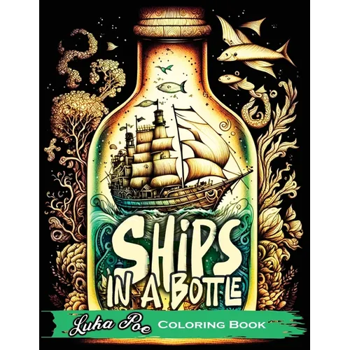 Ships in a Bottle: Set Sail on a Colorful Adventure with Ships in a Bottle Coloring Book