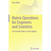 Matrix Operations for Engineers and Scientists: An Essential Guide in Linear Algebra