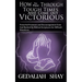 How to Pray Through Tough Times and Come Out Victorious: Powerful Promises and Encouragement from God Backed by Biblical Scriptures for Difficult Situ