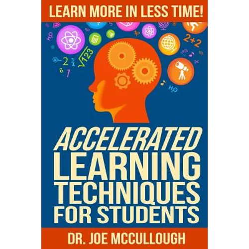 Accelerated Learning Techniques for Students: Learn More in Less Time