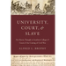 University, Court, and Slave: Pro-Slavery Thought in Southern Colleges and Courts and the Coming of Civil War