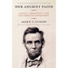 Our Ancient Faith: Lincoln, Democracy, and the American Experiment