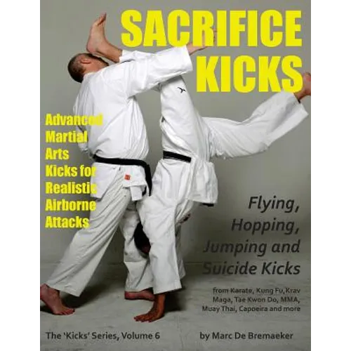 Sacrifice Kicks: Advanced Martial Arts Kicks for Realistic Airborne Attacks