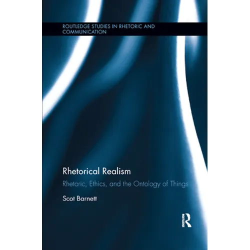 Rhetorical Realism: Rhetoric, Ethics, and the Ontology of Things