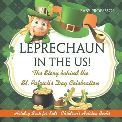 Leprechaun In The US! The Story behind the St. Patrick's Day Celebration - Holiday Book for Kids
