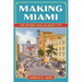 Making Miami: The Historic Rise of the Magic City