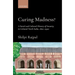 Curing Madness?: A Social and Cultural History of Insanity in Colonial North India, 1800-1950s