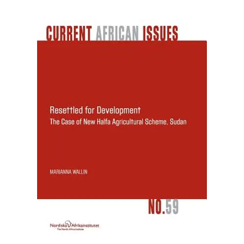 Resettled for Development. the Case of New Halfa Agricultural Scheme, Sudan
